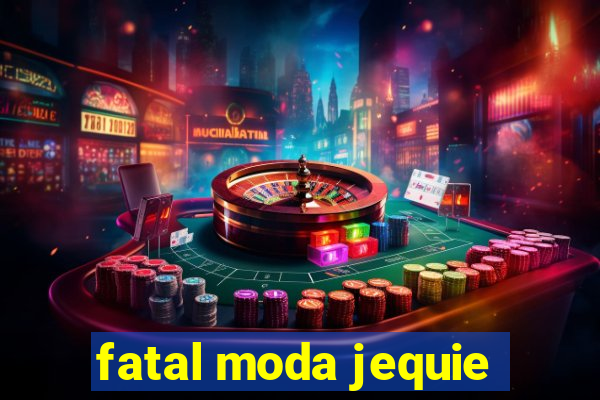 fatal moda jequie